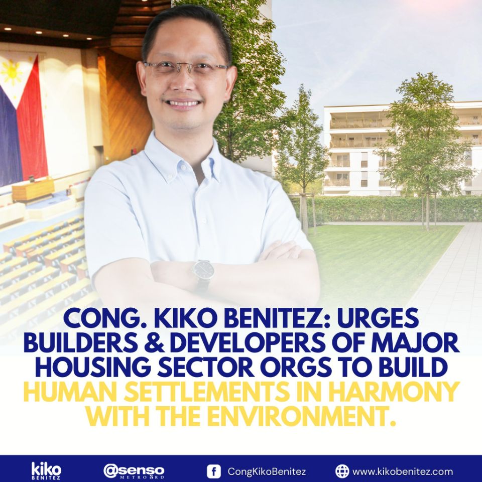 Cong. Kiko Benitez challenges builders and developers to build homes in harmony with the environment.